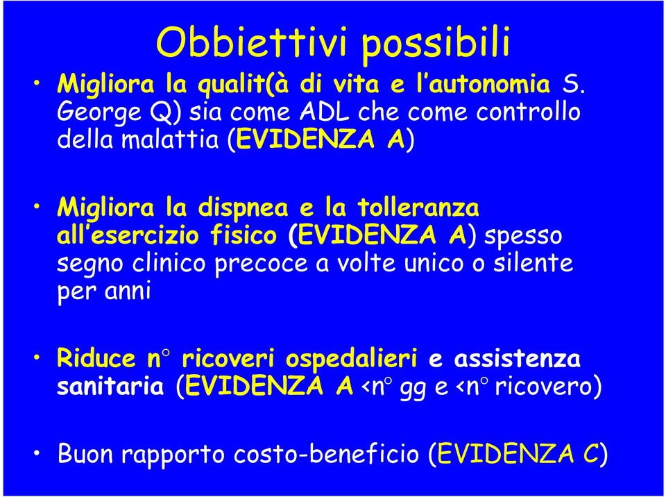 tolleranza all esercizio fisico (EVIDENZA A) spesso segno clinico precoce a volte unico o silente