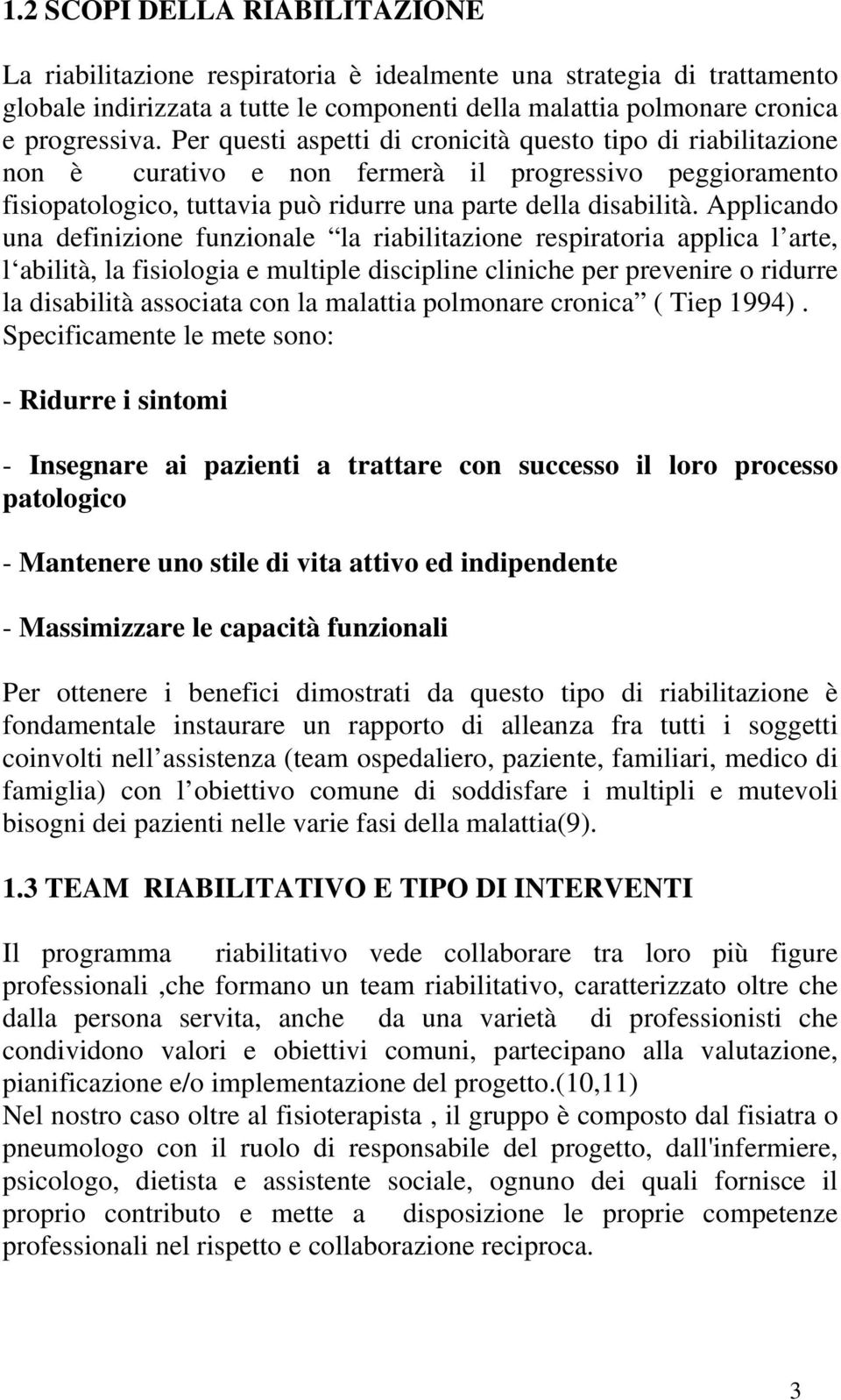 Applicando una definizione funzionale la riabilitazione respiratoria applica l arte, l abilità, la fisiologia e multiple discipline cliniche per prevenire o ridurre la disabilità associata con la