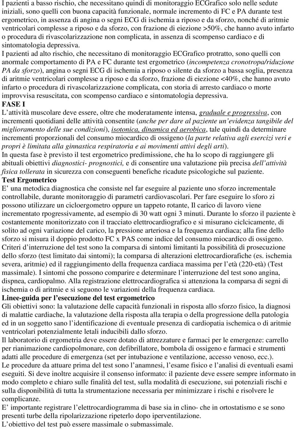 procedura di rivascolarizzazione non complicata, in assenza di scompenso cardiaco e di sintomatologia depressiva.