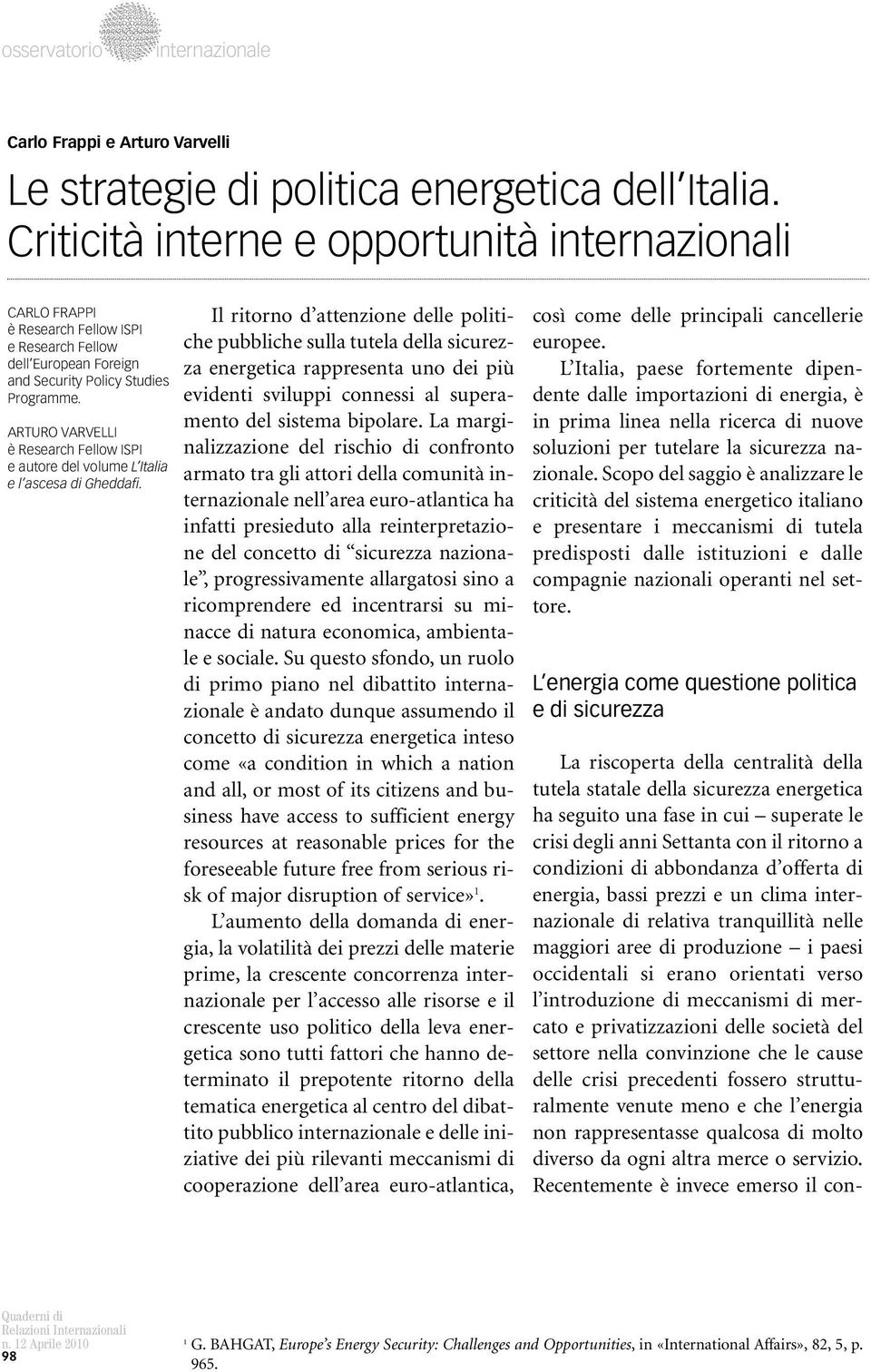 ARTURO VARVELLI è Research Fellow ISPI e autore del volume L Italia e l ascesa di Gheddafi.