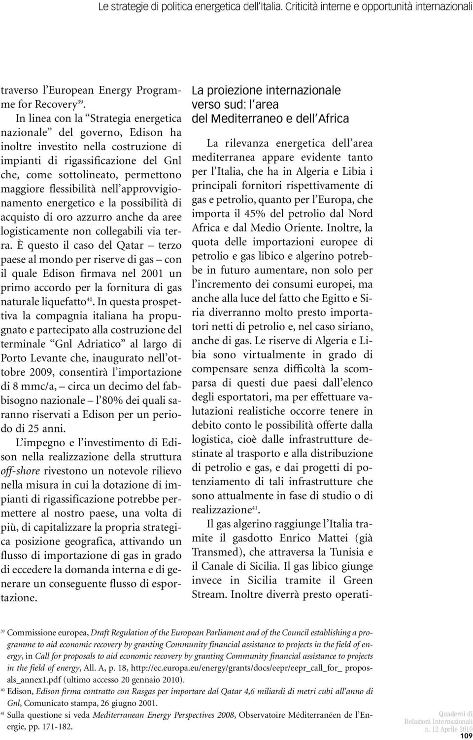 flessibilità nell approvvigionamento energetico e la possibilità di acquisto di oro azzurro anche da aree logisticamente non collegabili via terra.