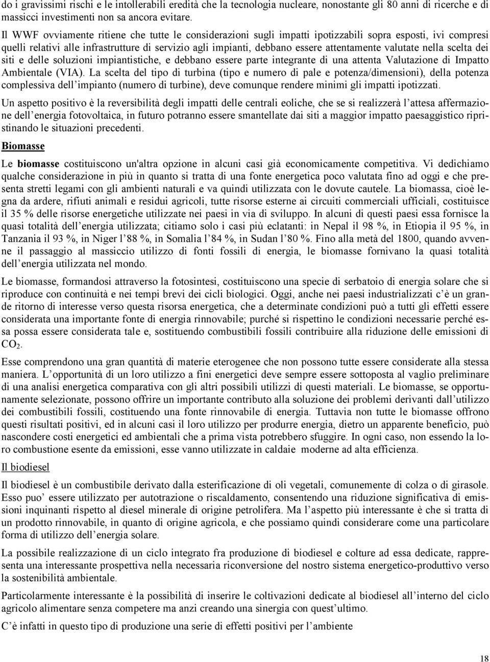 valutate nella scelta dei siti e delle soluzioni impiantistiche, e debbano essere parte integrante di una attenta Valutazione di Impatto Ambientale (VIA).