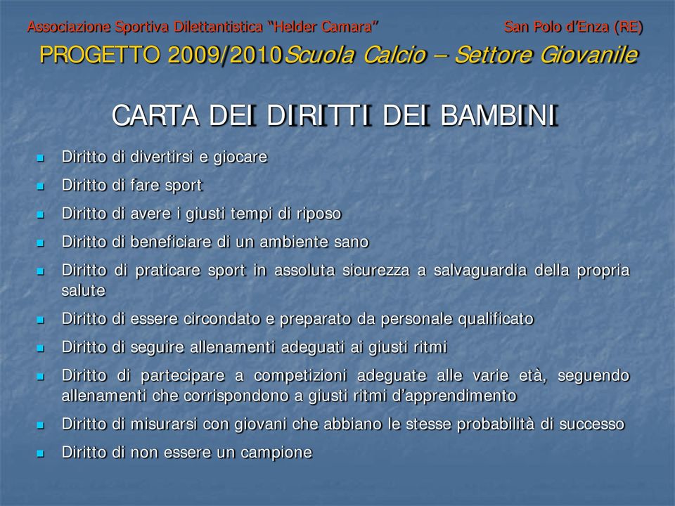 qualificato Diritto di seguire allenamenti adeguati ai giusti ritmi Diritto di partecipare a competizioni adeguate alle varie età, seguendo allenamenti che