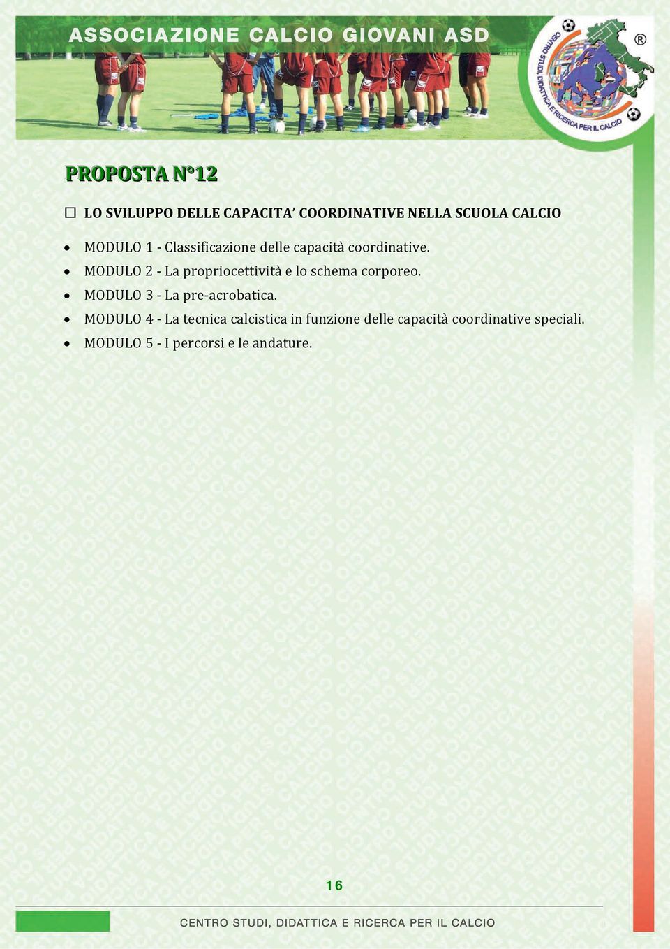 MODULO 2 La propriocettività e lo schema corporeo. MODULO 3 La pre acrobatica.