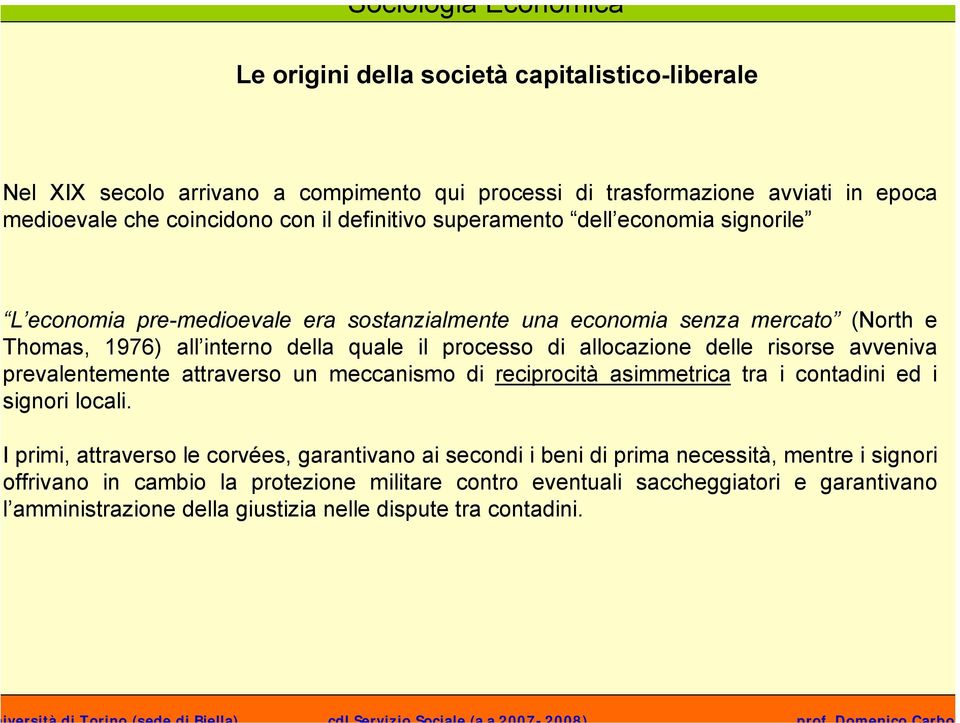 delle risorse avveniva prevalentemente attraverso un meccanismo di reciprocità asimmetrica tra i contadini ed i signori locali.