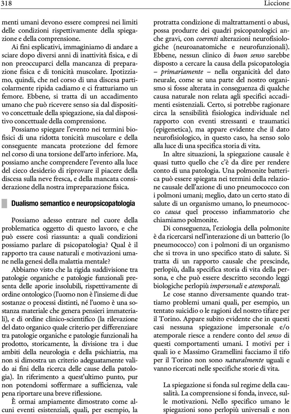 Ipotizziamo, quindi, che nel corso di una discesa particolarmente ripida cadiamo e ci fratturiamo un femore.