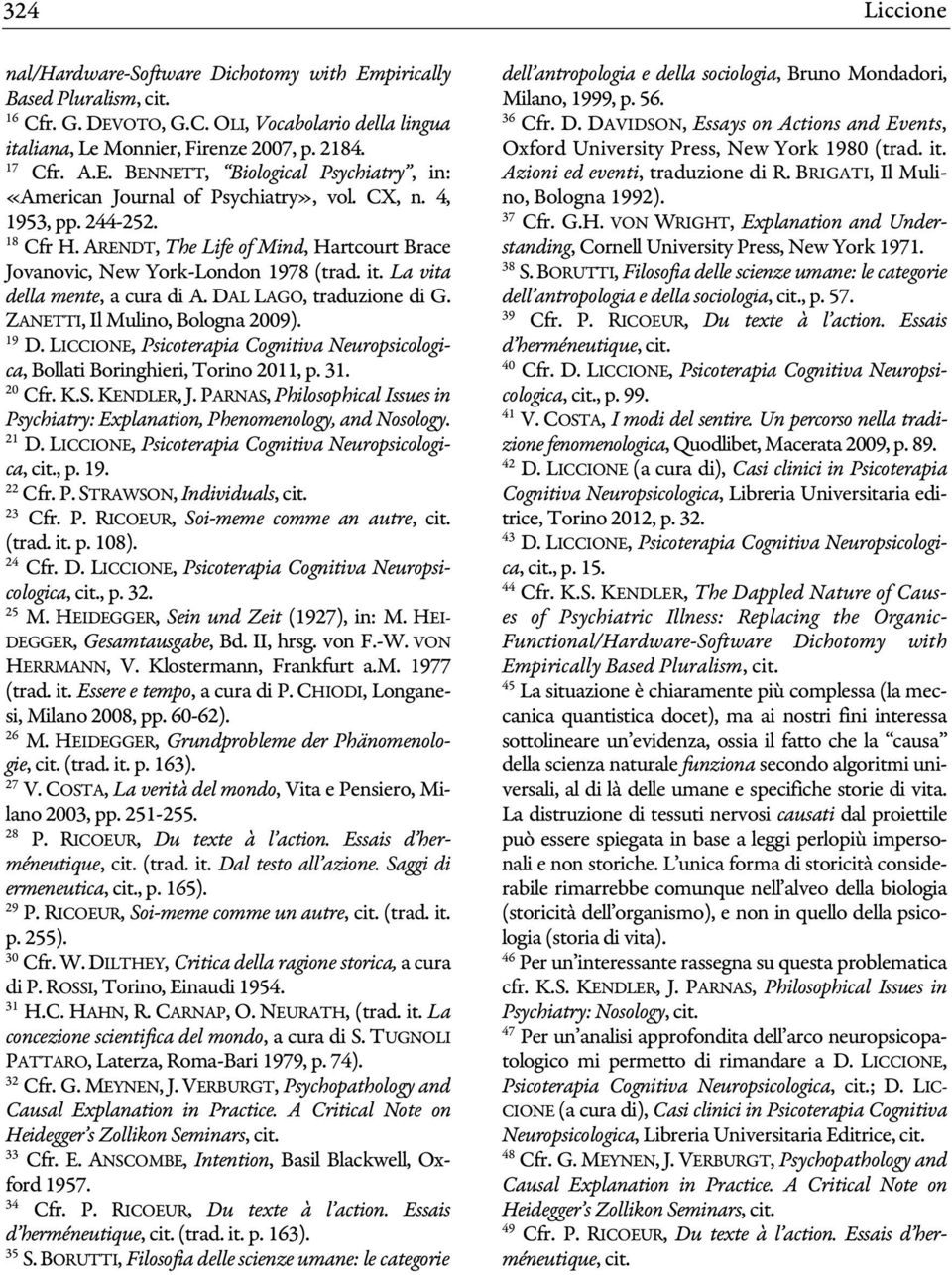 ZANETTI, Il Mulino, Bologna 2009). 19 D. LICCIONE, Psicoterapia Cognitiva Neuropsicologica, Bollati Boringhieri, Torino 2011, p. 31. 20 Cfr. K.S. KENDLER, J.