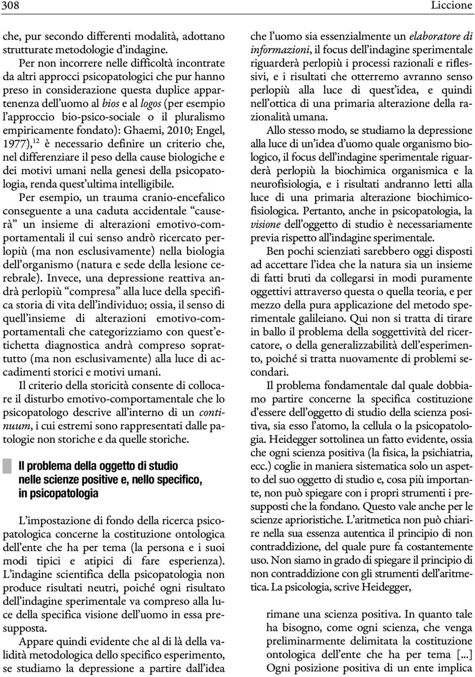 bio-psico-sociale o il pluralismo empiricamente fondato): Ghaemi, 2010; Engel, 1977), 12 è necessario definire un criterio che, nel differenziare il peso della cause biologiche e dei motivi umani