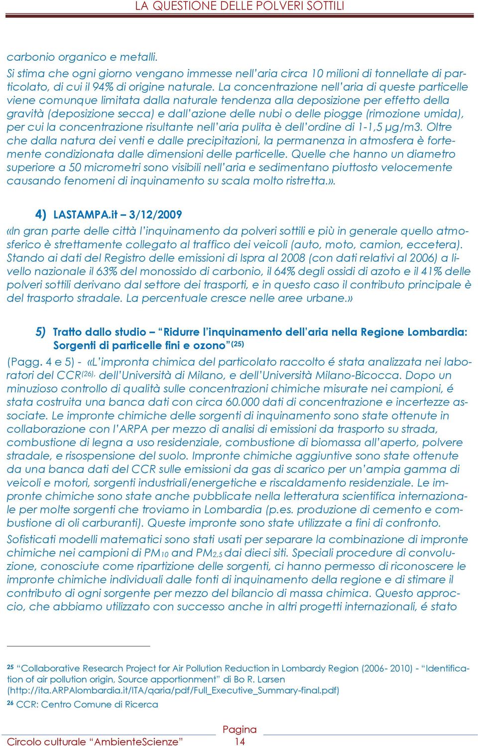 (rimozione umida), per cui la concentrazione risultante nell aria pulita è dell ordine di 1-1,5 µg/m3.