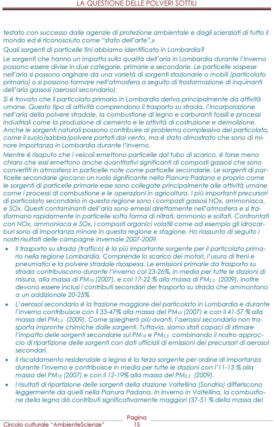Le sorgenti che hanno un impatto sulla qualità dell aria in Lombardia durante l inverno possono essere divise in due categorie, primarie e secondarie.