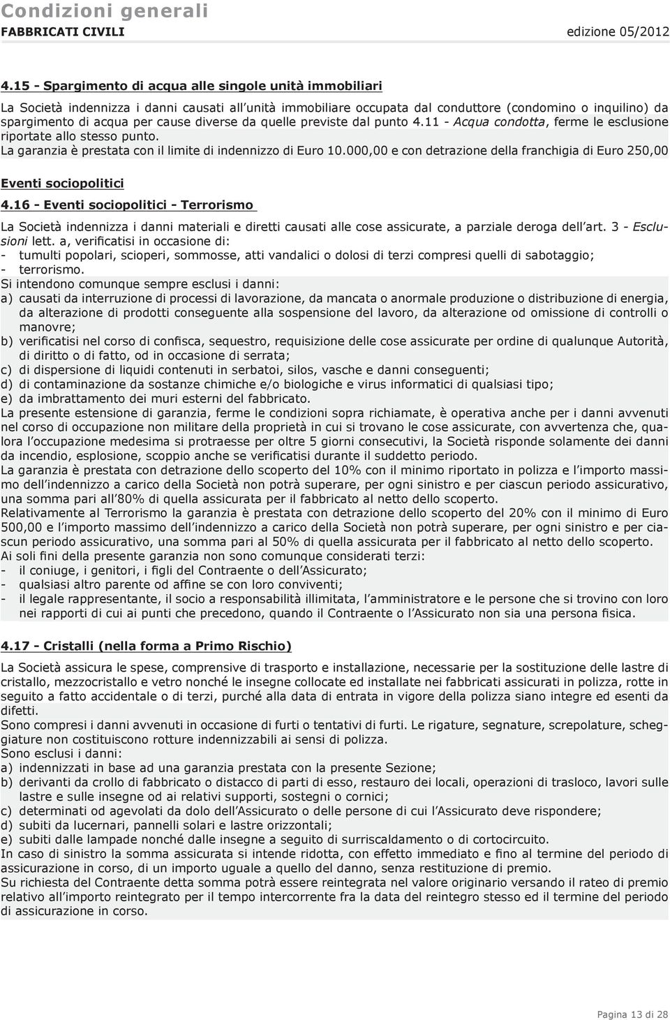 000,00 e con detrazione della franchigia di Euro 250,00 Eventi sociopolitici 4.