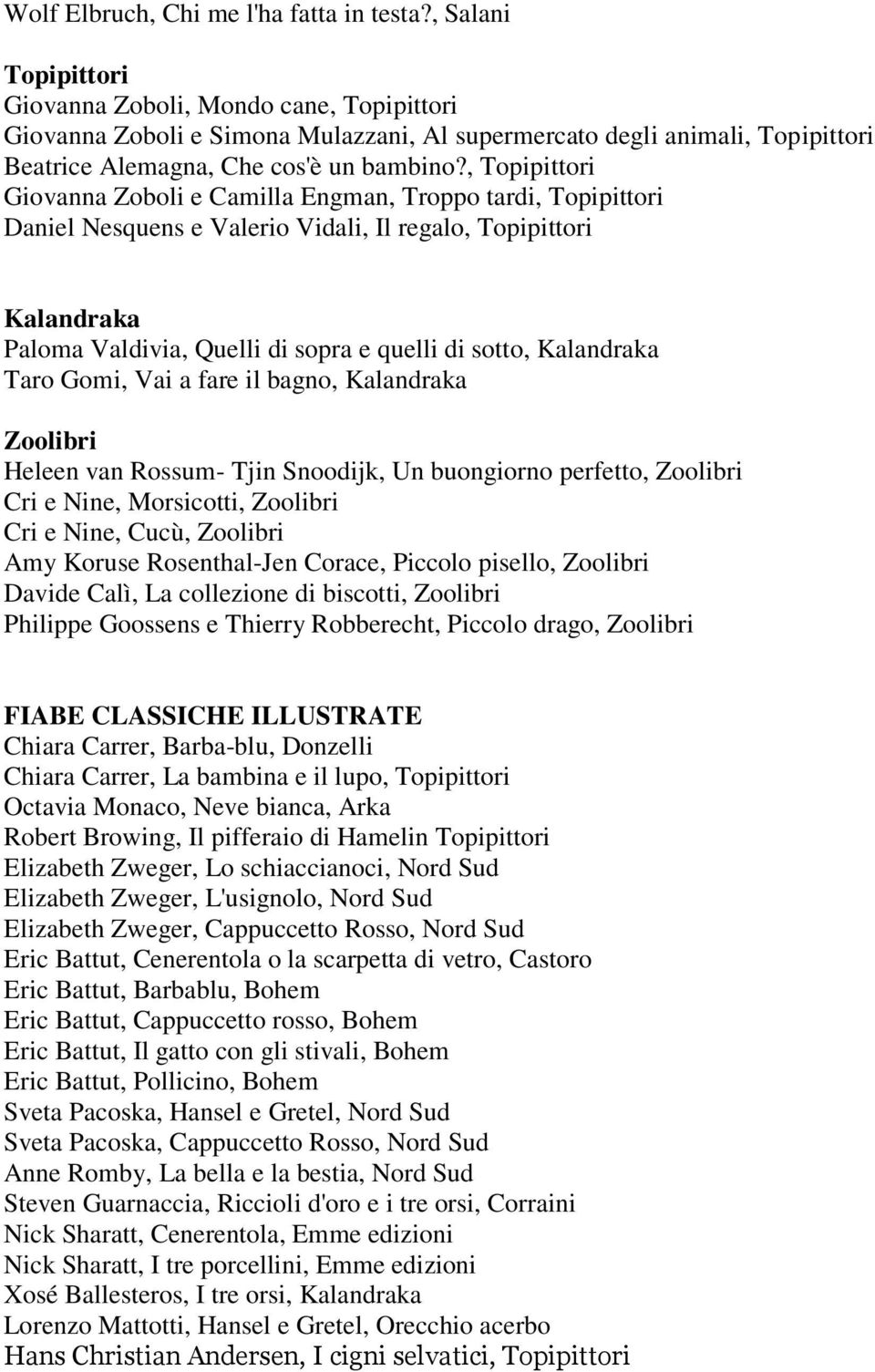 , Topipittori Giovanna Zoboli e Camilla Engman, Troppo tardi, Topipittori Daniel Nesquens e Valerio Vidali, Il regalo, Topipittori Kalandraka Paloma Valdivia, Quelli di sopra e quelli di sotto,