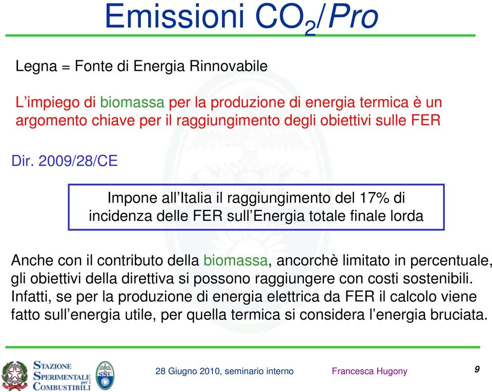 29/28/CE Impone all Italia il raggiungimento del 17% di incidenza delle FER sull Energia totale finale lorda Anche con il contributo della biomassa,