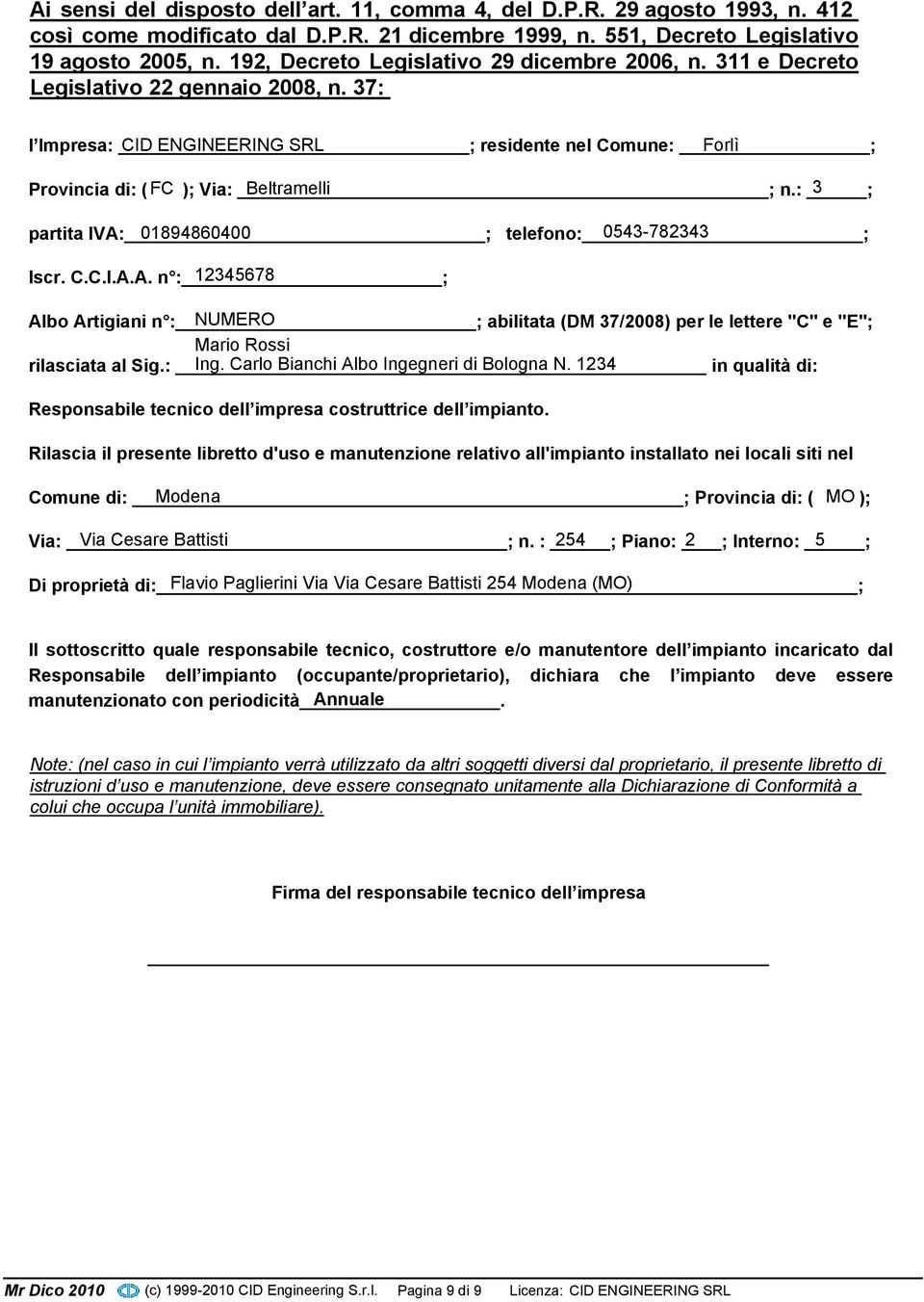 37: l Impresa: ; CID ENGINEERING SRL residente nel Comune: ; Forlì Provincia di: ( FC ); Via: ; Beltramelli n.: ; 3 partita IVA: