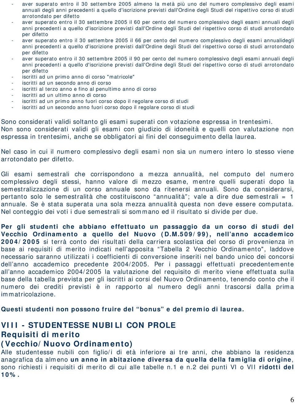 previsti dall'ordine degli Studi del rispettivo corso di studi arrotondato per difetto - aver superato entro il 30 settembre 2005 il 66 per cento del numero complessivo degli esami annualidegli anni