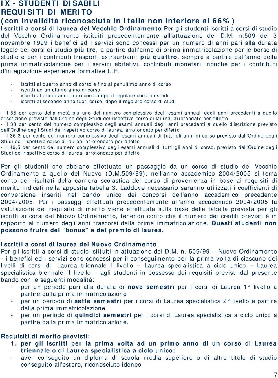 509 del 3 novembre 1999 i benefici ed i servizi sono concessi per un numero di anni pari alla durata legale dei corsi di studio più tre, a partire dall anno di prima immatricolazione per le borse di