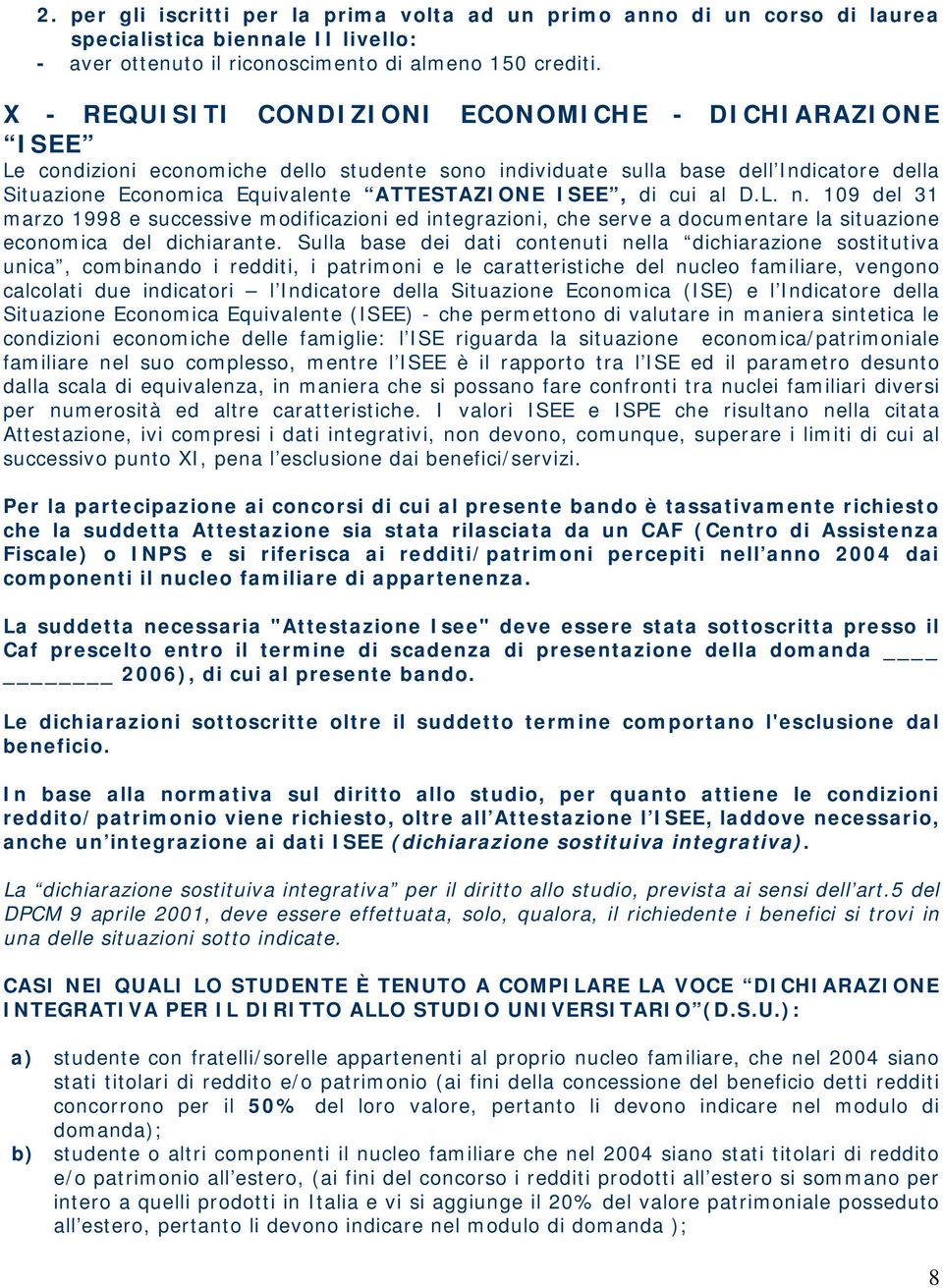 di cui al D.L. n. 109 del 31 marzo 1998 e successive modificazioni ed integrazioni, che serve a documentare la situazione economica del dichiarante.