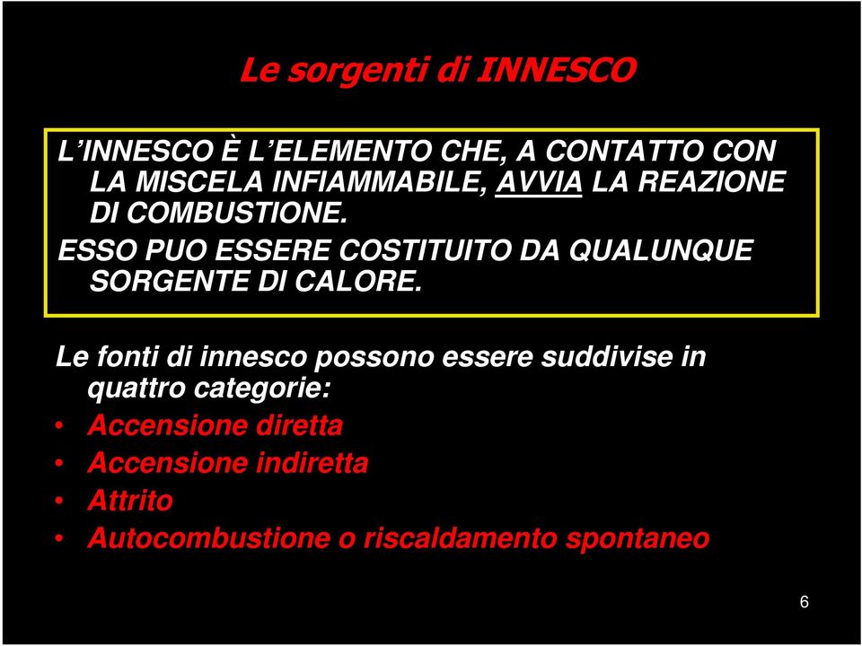 ESSO PUO ESSERE COSTITUITO DA QUALUNQUE SORGENTE DI CALORE.