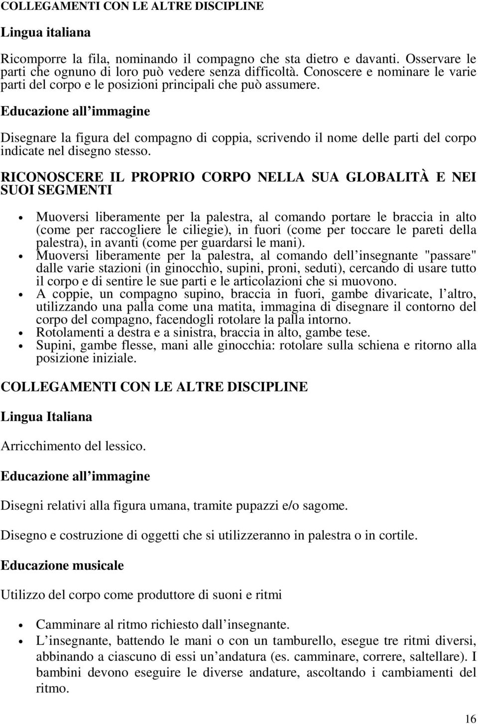 Educazione all immagine Disegnare la figura del compagno di coppia, scrivendo il nome delle parti del corpo indicate nel disegno stesso.