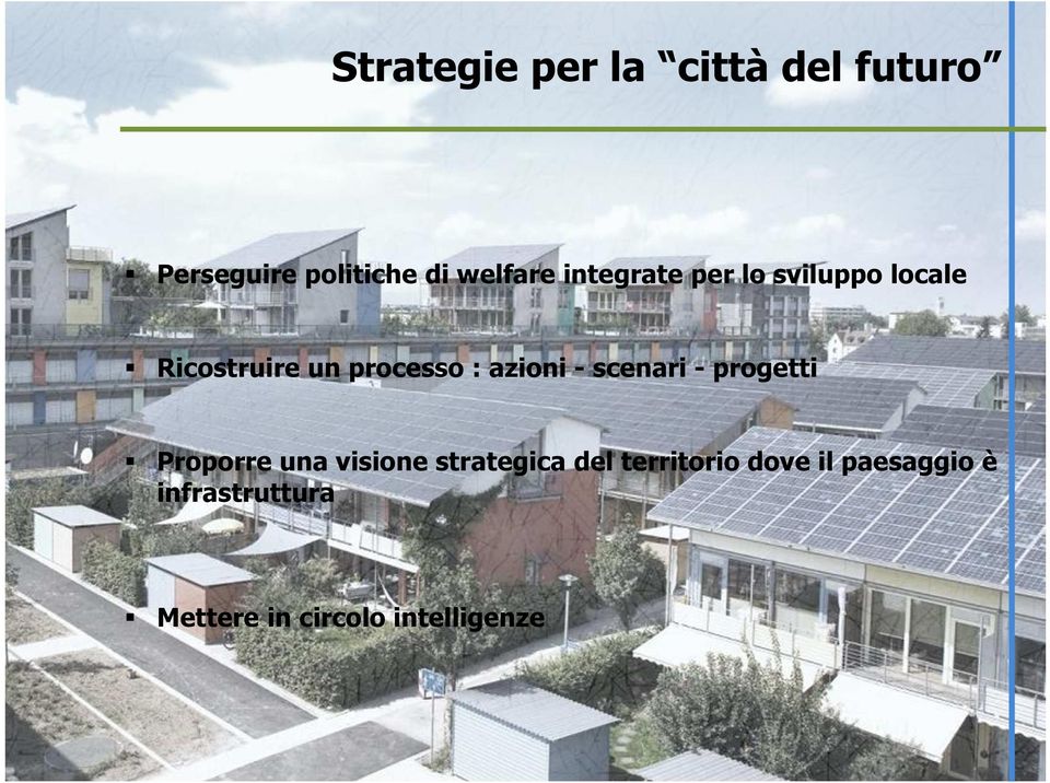 - scenari - progetti Proporre una visione strategica del