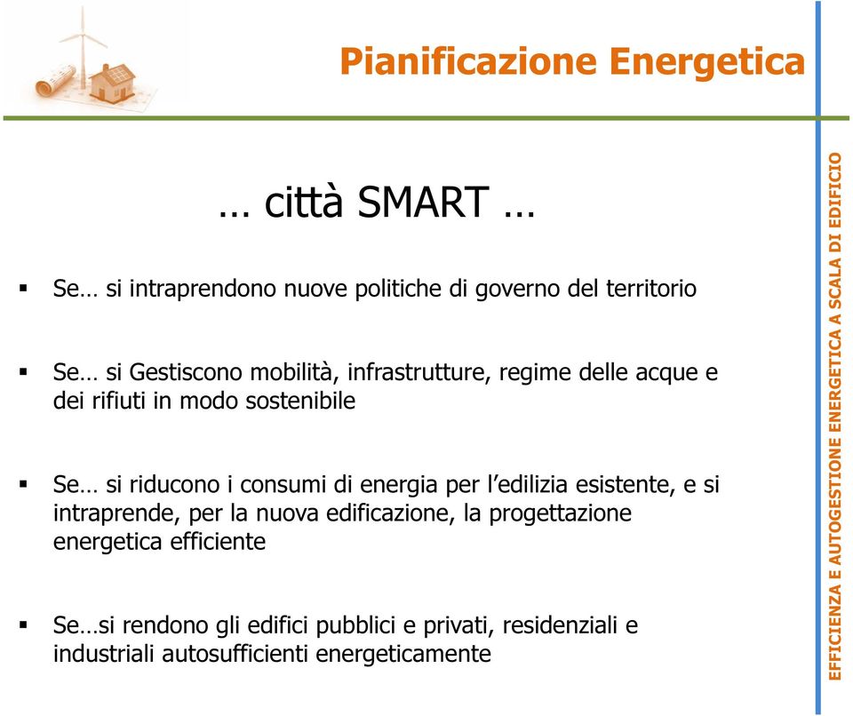 consumi di energia per l edilizia esistente, e si intraprende, per la nuova edificazione, la progettazione