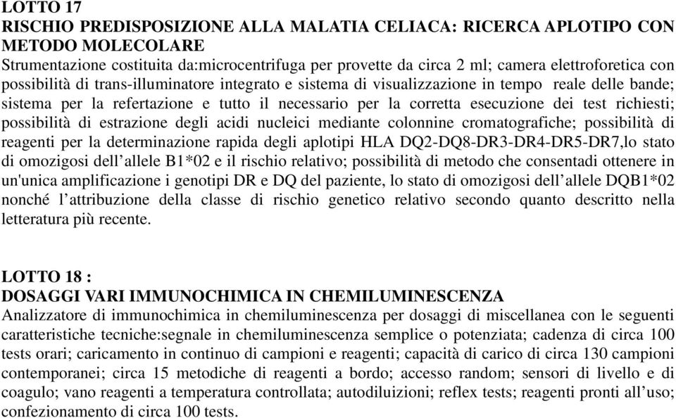 possibilità di estrazione degli acidi nucleici mediante colonnine cromatografiche; possibilità di reagenti per la determinazione rapida degli aplotipi HLA DQ2-DQ8-DR3-DR4-DR5-DR7,lo stato di