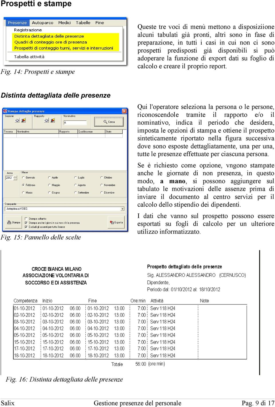 disponibili si può adoperare la funzione di export dati su foglio di calcolo e creare il proprio report. Distinta dettagliata delle presenze Fig.