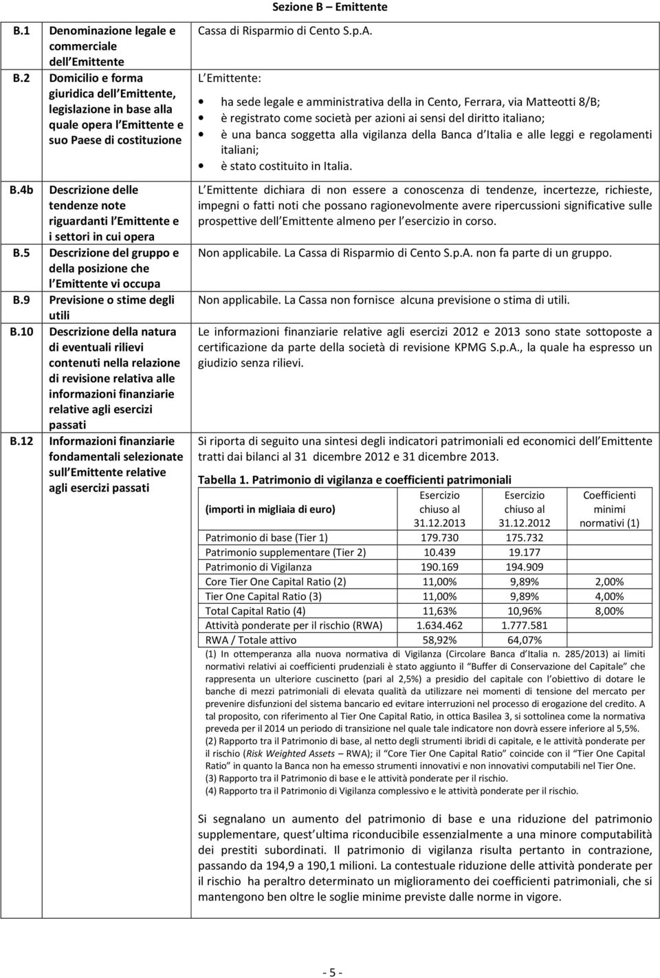 4b Descrizione delle tendenze note riguardanti l Emittente e i settori in cui opera B.5 Descrizione del gruppo e della posizione che l Emittente vi occupa B.9 Previsione o stime degli utili B.