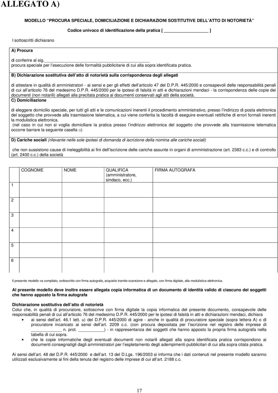 B) Dichiarazione sostitutiva dell atto di notorietà sulla corrispondenza degli allegati di attestare in qualità di amministratori - ai sensi e per gli effetti dell articolo 47 del D.P.R.