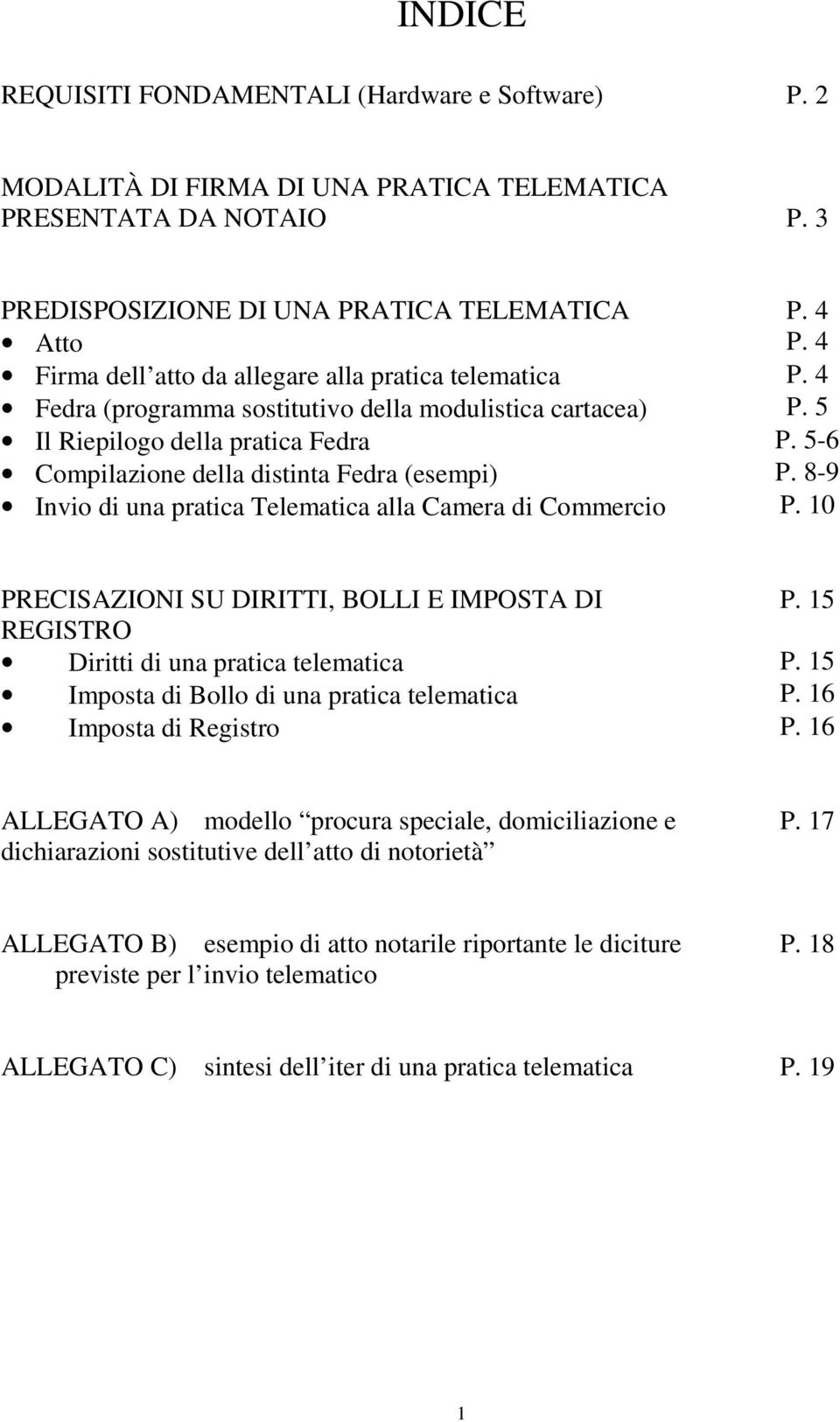5-6 Compilazione della distinta Fedra (esempi) P. 8-9 Invio di una pratica Telematica alla Camera di Commercio P. 10 PRECISAZIONI SU DIRITTI, BOLLI E IMPOSTA DI P.
