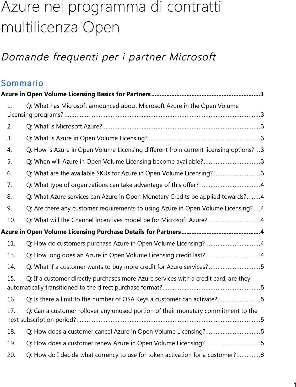 ...3 5. Q: When will Azure in Open Volume Licensing become available?...3 6. Q: What are the available SKUs for Azure in Open Volume Licensing?...3 7.