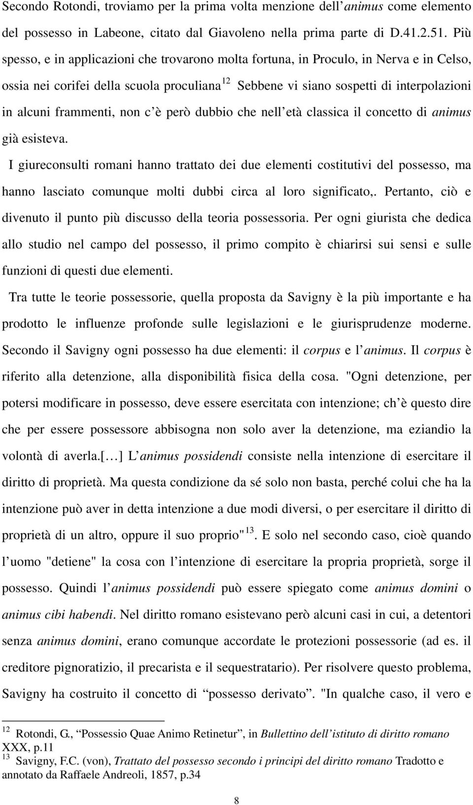 frammenti, non c è però dubbio che nell età classica il concetto di animus già esisteva.