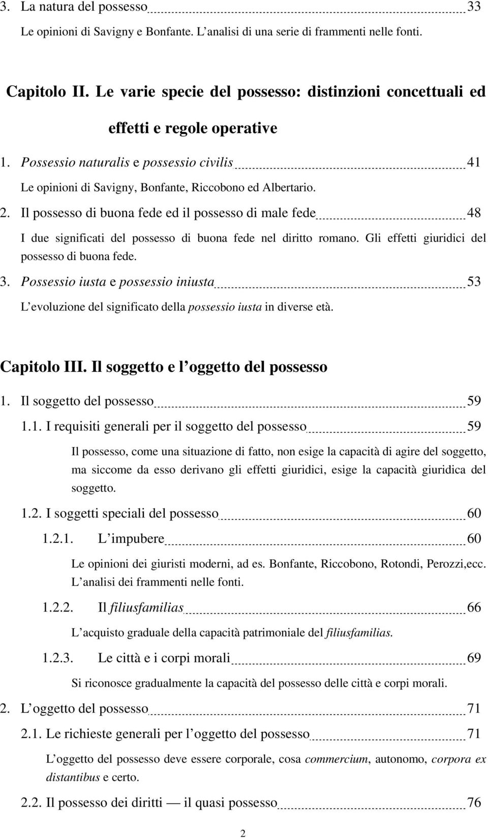 Il possesso di buona fede ed il possesso di male fede 48 I due significati del possesso di buona fede nel diritto romano. Gli effetti giuridici del possesso di buona fede. 3.