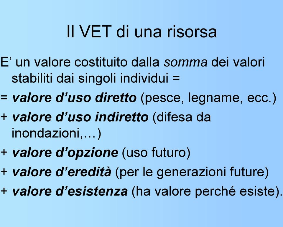 ) + valore d uso indiretto (difesa da inondazioni, ) + valore d opzione (uso