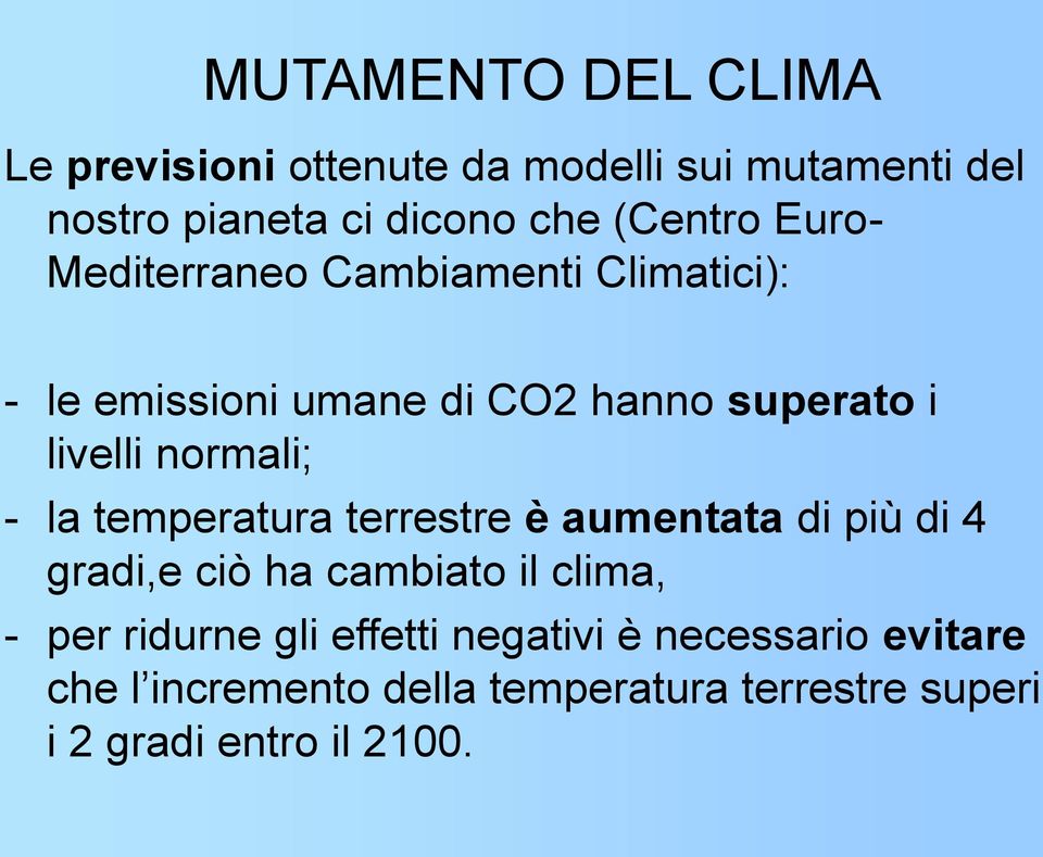 normali; - la temperatura terrestre è aumentata di più di 4 gradi,e ciò ha cambiato il clima, - per ridurne