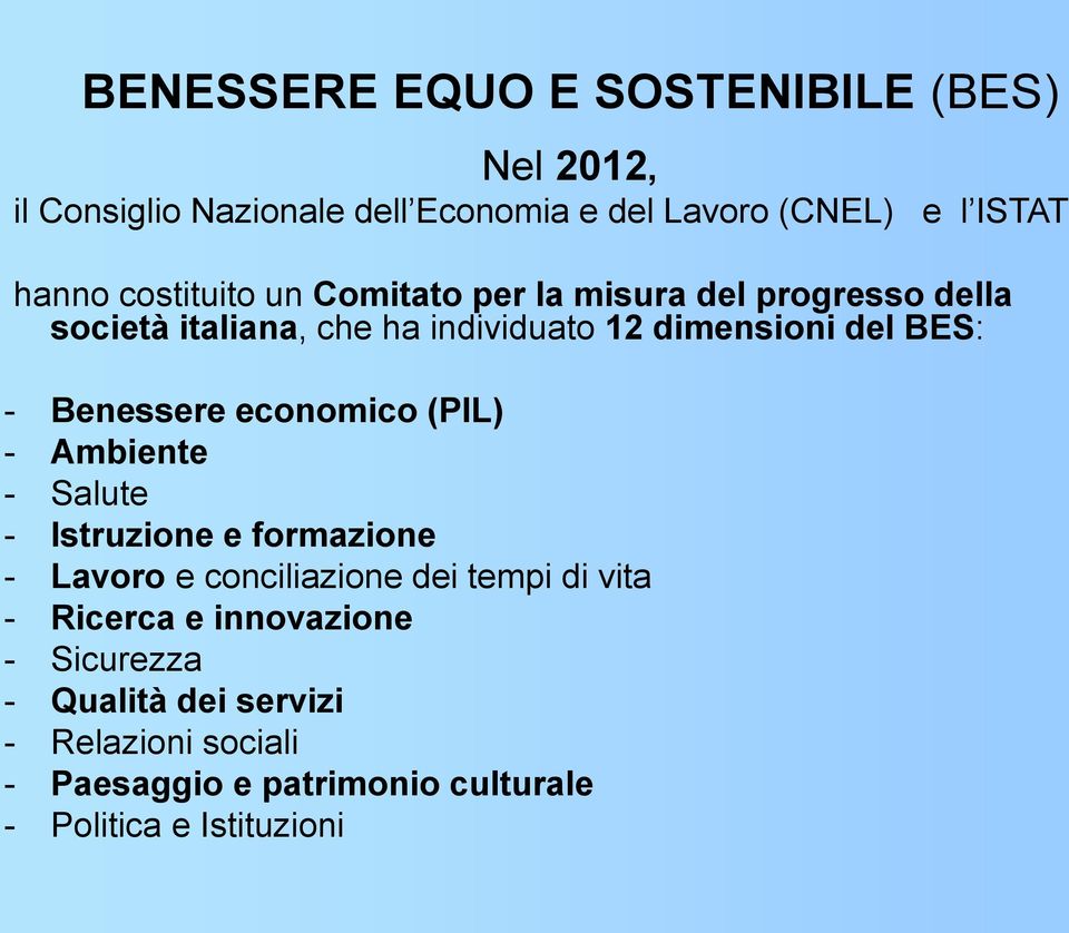 Benessere economico (PIL) - Ambiente - Salute - Istruzione e formazione - Lavoro e conciliazione dei tempi di vita -