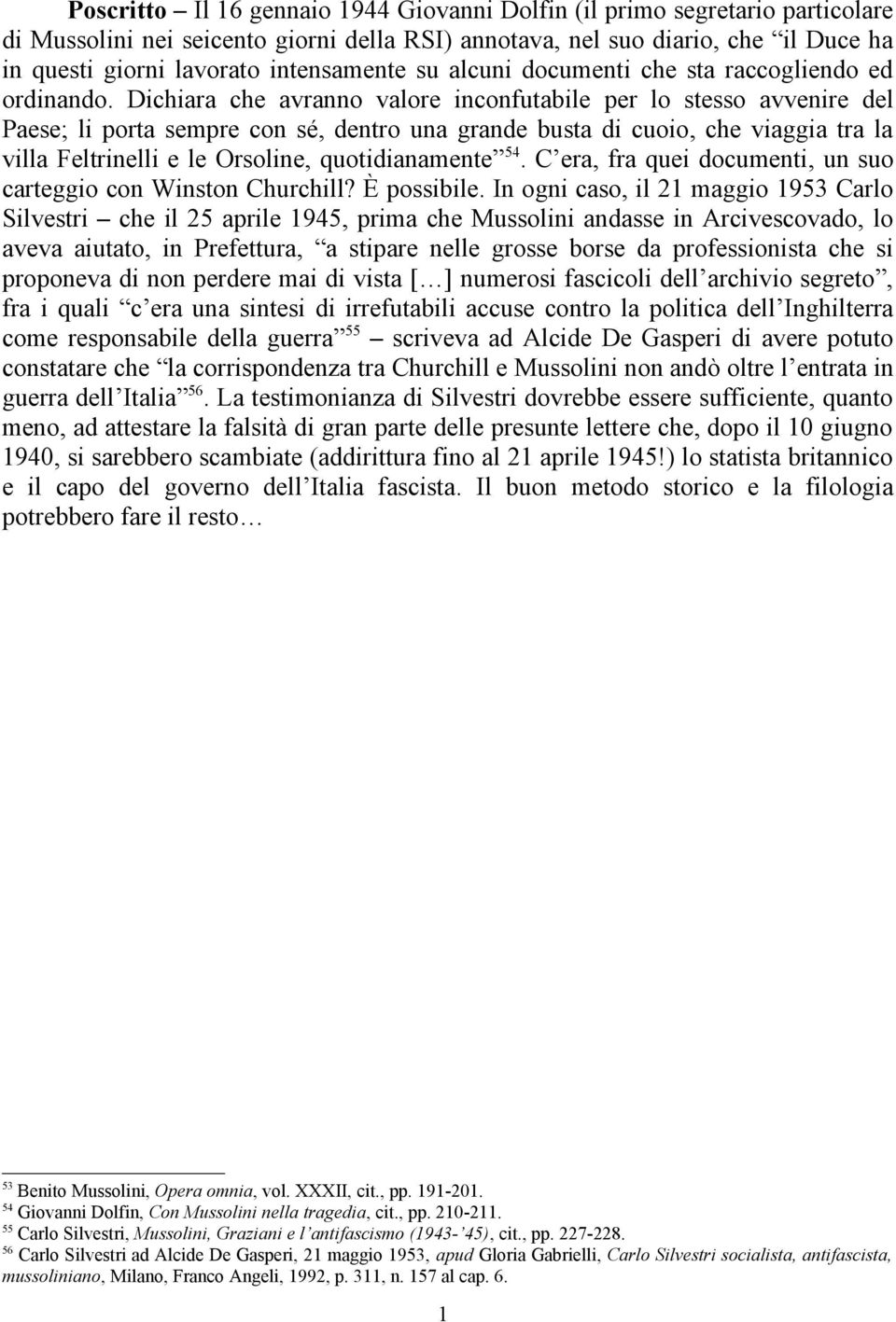 Dichiara che avranno valore inconfutabile per lo stesso avvenire del Paese; li porta sempre con sé, dentro una grande busta di cuoio, che viaggia tra la villa Feltrinelli e le Orsoline,