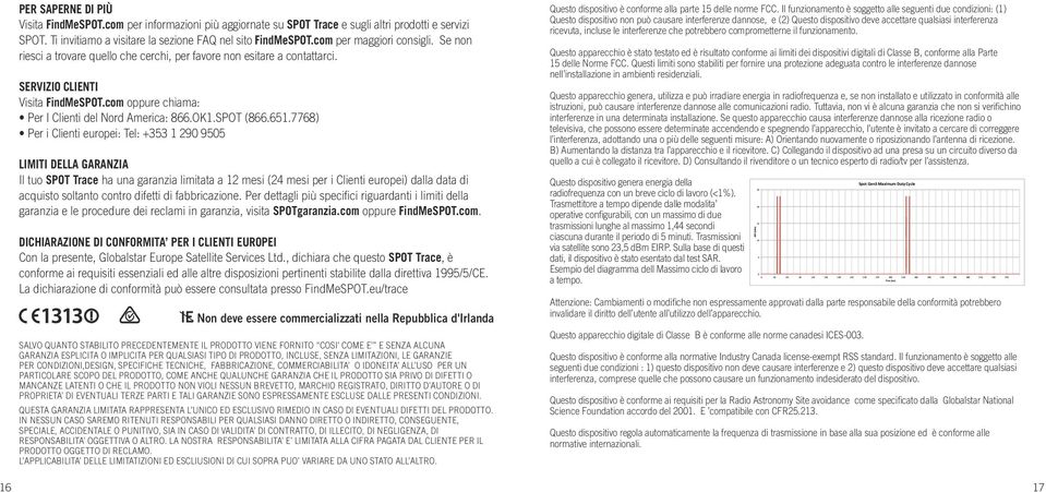 Se non riesci a trovare quello che cerchi, per favore non esitare a contattarci. SERVIZIO CLIENTI Visita FindMeSPOT.com oppure chiama: Per I Clienti del Nord America: 866.OK1.SPOT (866.651.