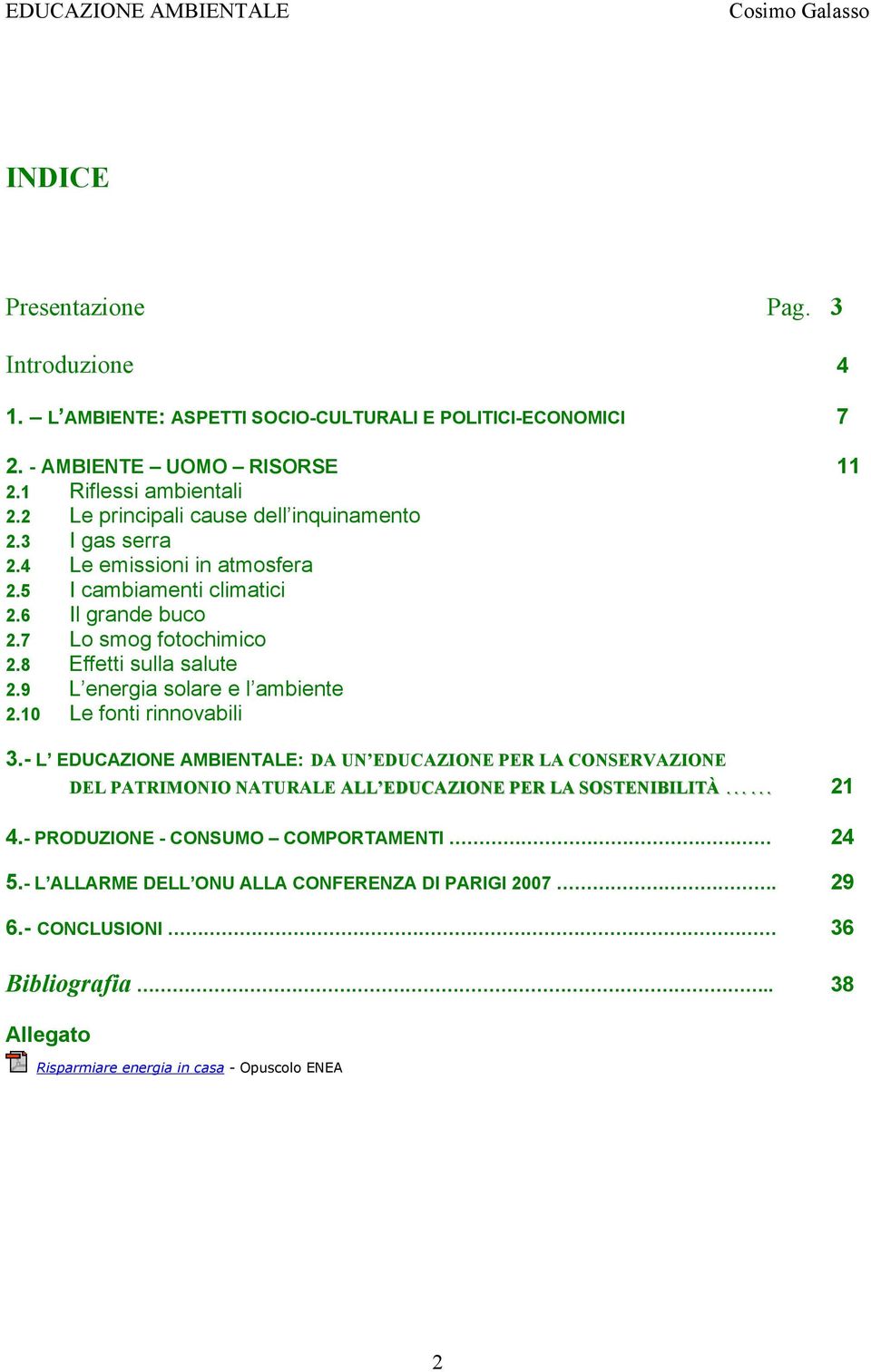 8 Effetti sulla salute 2.9 L energia solare e l ambiente 2.10 Le fonti rinnovabili 3.