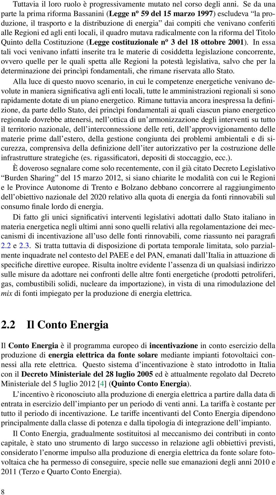 enti locali, il quadro mutava radicalmente con la riforma del Titolo Quinto della Costituzione (Legge costituzionale n o 3 del 18 ottobre 2001).