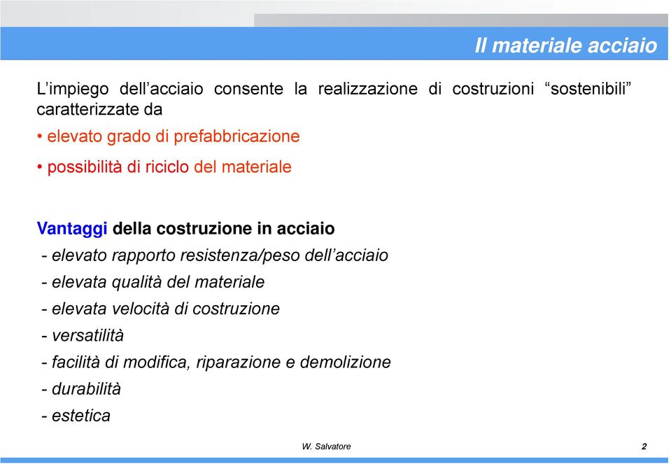 costruzione in acciaio - elevato rapporto resistenza/peso dell acciaio - elevata qualità del materiale -