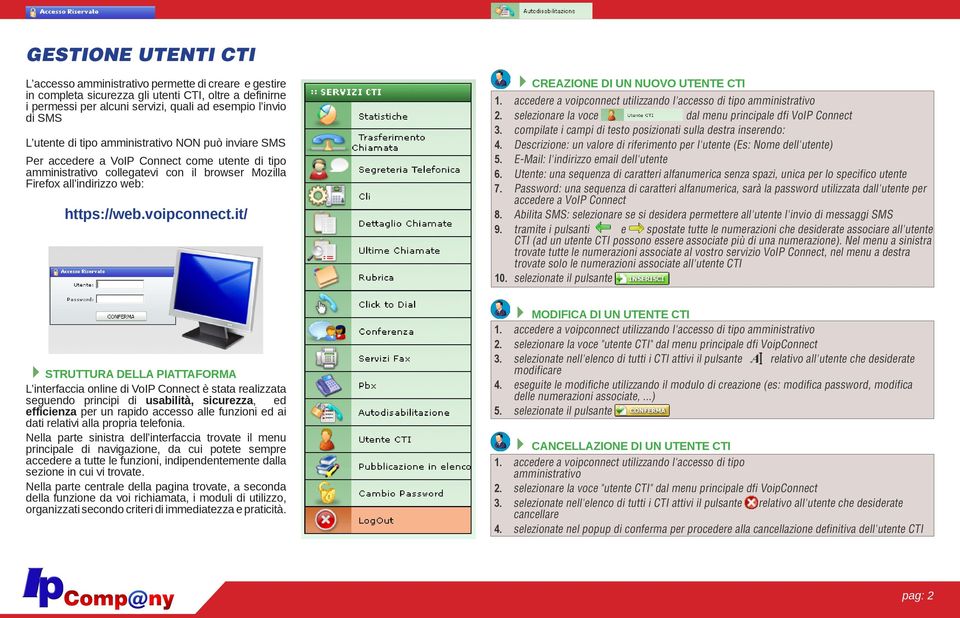 it/ CREAZIONE DI UN NUOVO UTENTE CTI 1. accedere a voipconnect utilizzando l'accesso di tipo amministrativo 2. selezionare la voce dal menu principale dfi VoIP Connect 3.