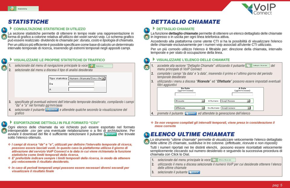 Per un utilizzo più efficiente è possibile specificare come base di calcolo un determinato intervallo temporale di ricerca, inserendo gli estremi temporali negli appositi campi.