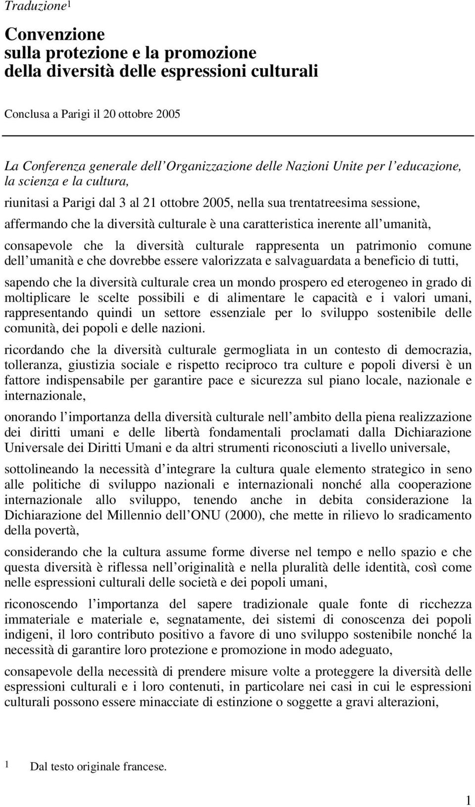 all umanità, consapevole che la diversità culturale rappresenta un patrimonio comune dell umanità e che dovrebbe essere valorizzata e salvaguardata a beneficio di tutti, sapendo che la diversità