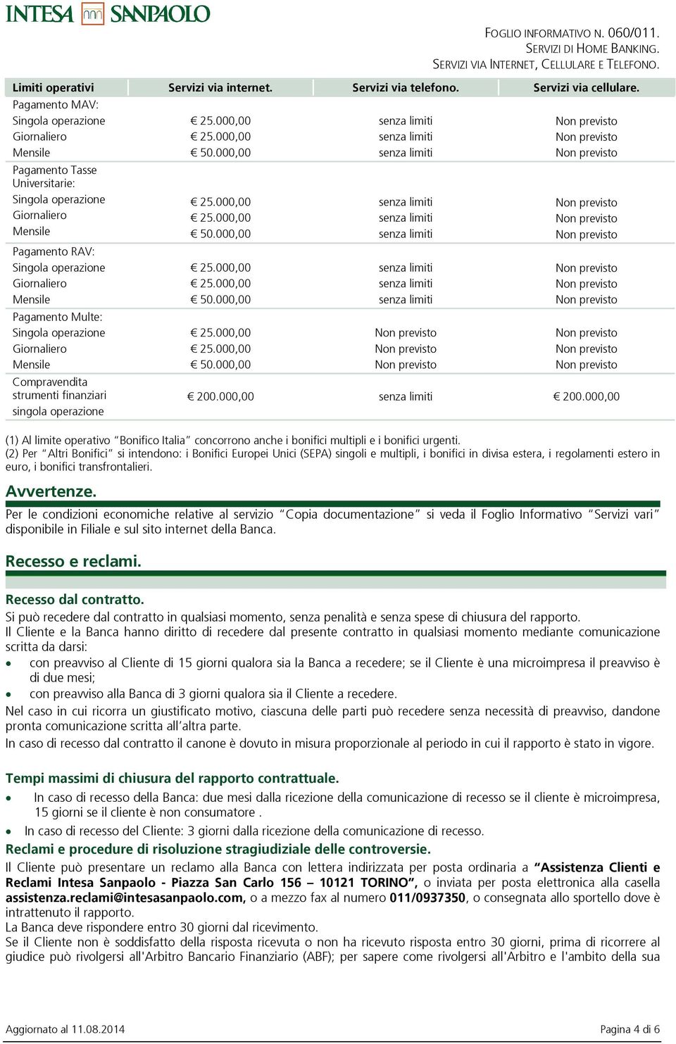 000,00 (1) Al limite operativo Bonifico Italia concorrono anche i bonifici multipli e i bonifici urgenti.