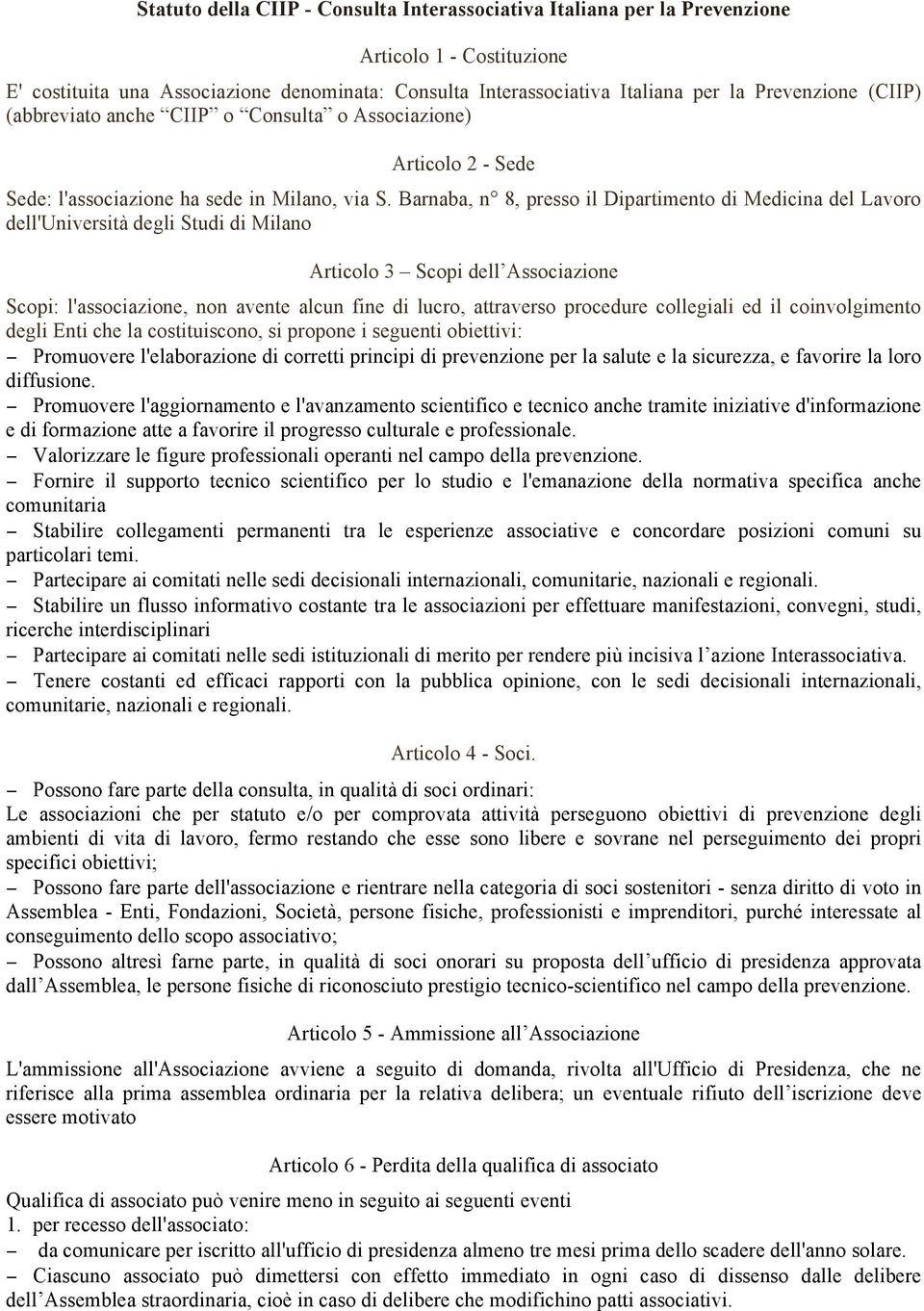 Barnaba, n 8, presso il Dipartimento di Medicina del Lavoro dell'università degli Studi di Milano Articolo 3 Scopi dell Associazione Scopi: l'associazione, non avente alcun fine di lucro, attraverso