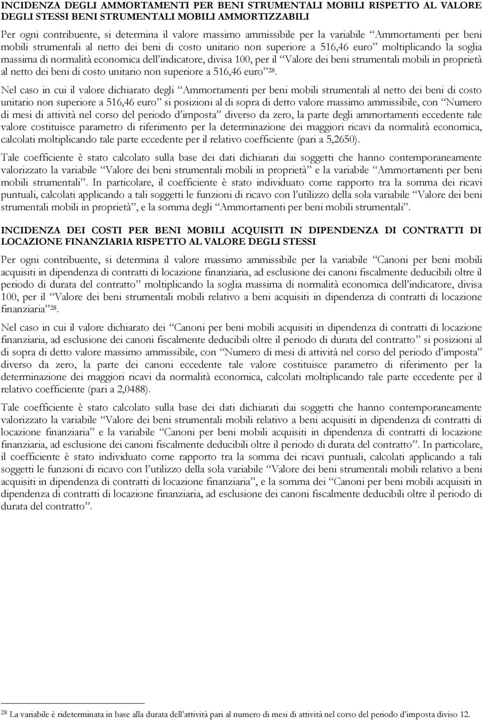 100, per il Valore dei beni strumentali mobili in proprietà al netto dei beni di costo unitario non superiore a 516,46 euro 28.