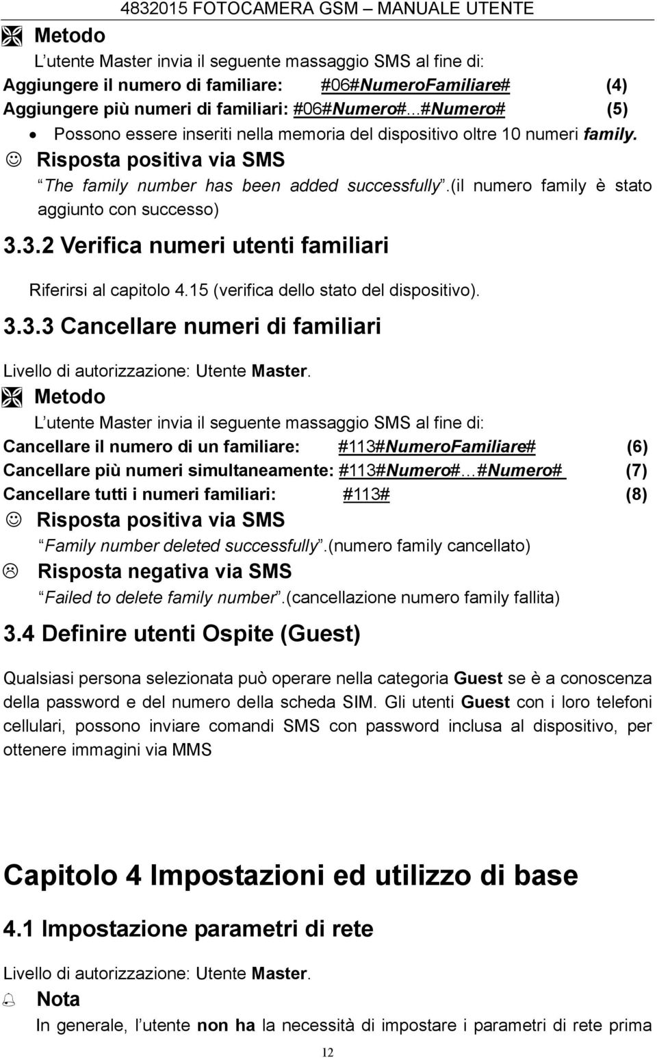 3.2 Verifica numeri utenti familiari Riferirsi al capitolo 4.15 (verifica dello stato del dispositivo). 3.3.3 Cancellare numeri di familiari Livello di autorizzazione: Utente.