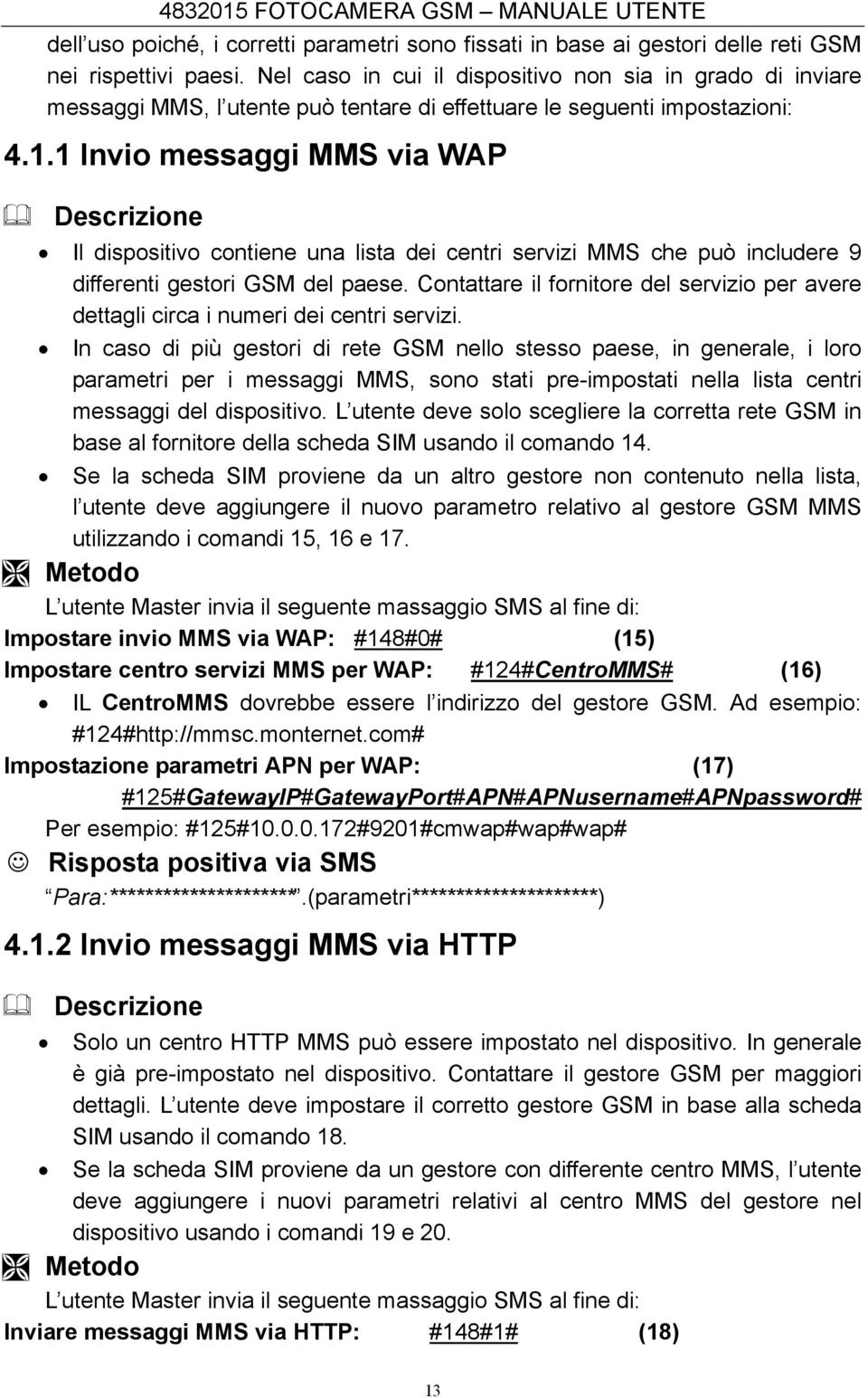 1 Invio messaggi MMS via WAP Descrizione Il dispositivo contiene una lista dei centri servizi MMS che può includere 9 differenti gestori GSM del paese.