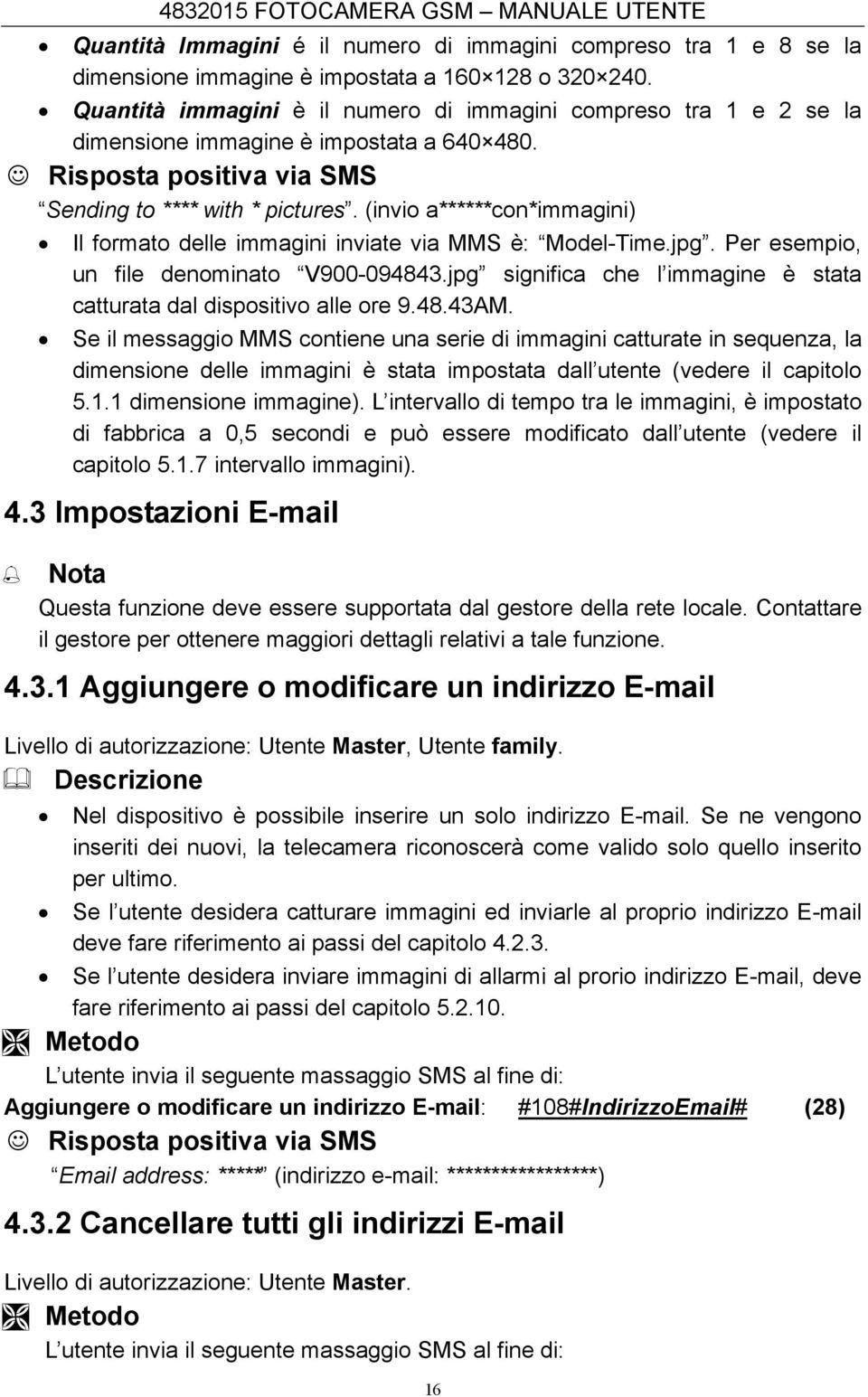 (invio a******con*immagini) Il formato delle immagini inviate via MMS è: Model-Time.jpg. Per esempio, un file denominato V900-094843.